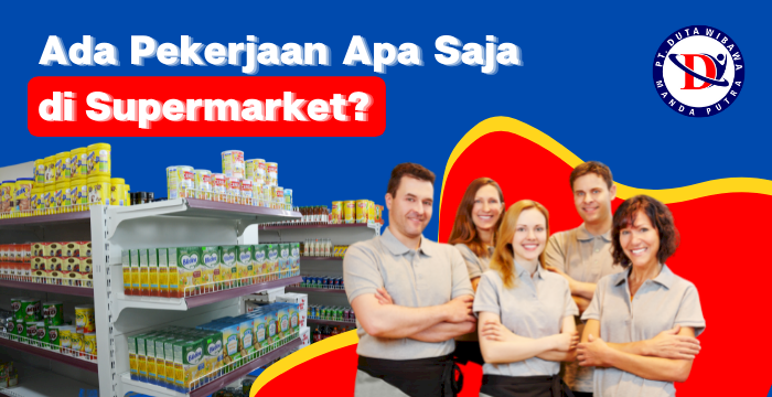 Ada Pekerjaan Apa Saja di Supermarket?