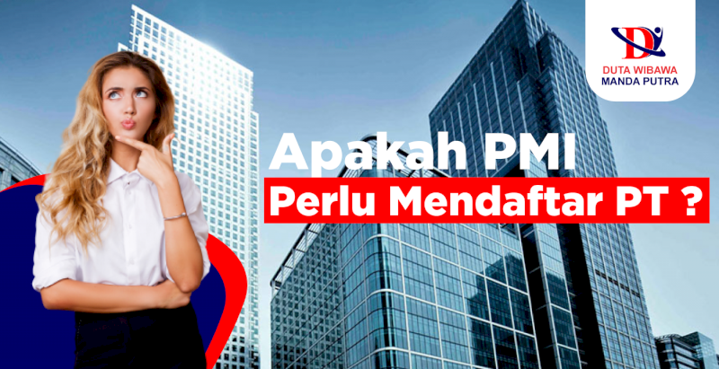 Apakah PMI Perlu Mendaftar PT?
