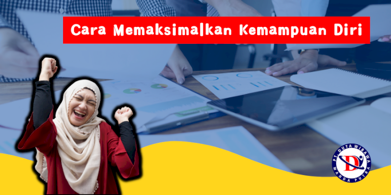 Cara Memaksimalkan Kemampuan Diri