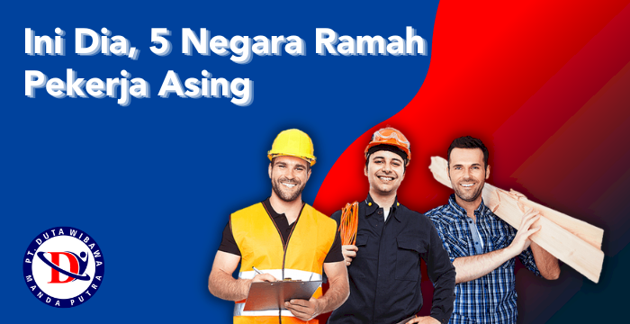 Ini Dia 5 Negara Ramah Pekerja Asing