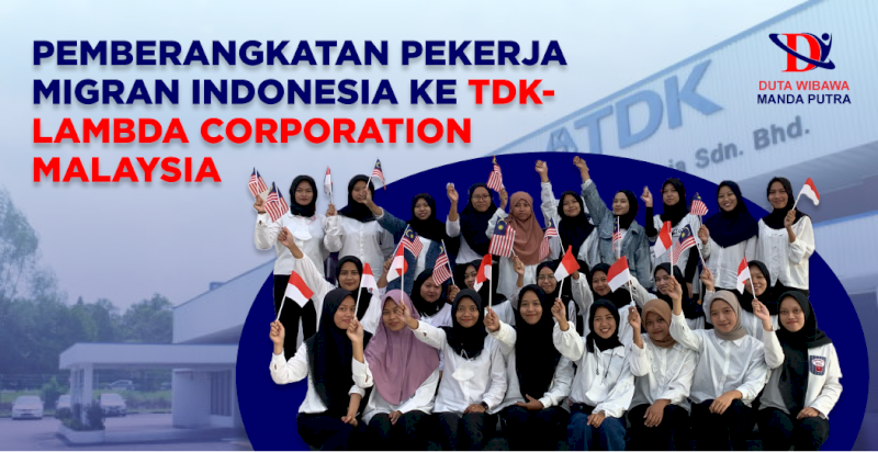 PEMBERANGKATAN PEKERJA MIGRAN INDONESIA KE TDK-LAMBDA CORPORATION MALAYSIA MELALUI PT DUTA WIBAWA MANDAPUTRA