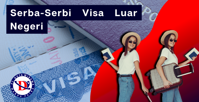 Serba-Serbi Visa Luar Negeri