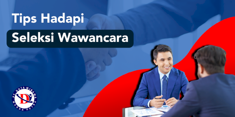 Tips Hadapi Seleksi Wawancara