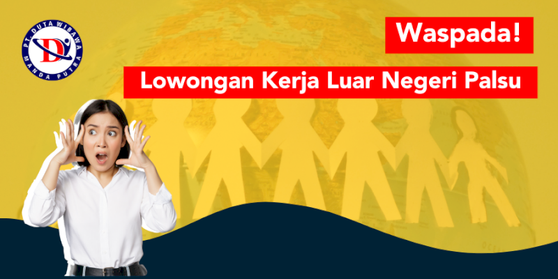 Waspada Lowongan Kerja Luar Negeri Palsu                                      